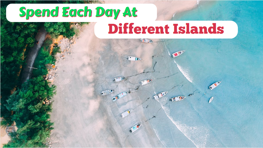 Spend Each Day At Different Islands